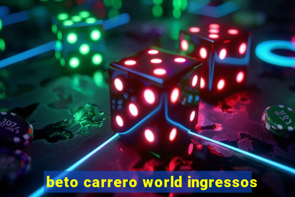 beto carrero world ingressos